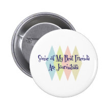 Some of My Best Friends Are Journalists Pins