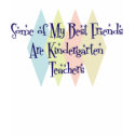 Some of My Best Friends Are Kindergarten Teachers t-shirts