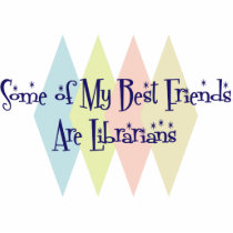 Some of My Best Friends Are Librarians Photo Cutout