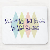 Some of My Best Friends Are Mad Scientists mousepads