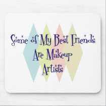 Some of My Best Friends Are Makeup Artists mousepads