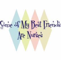 Some of My Best Friends Are Nurses Photo Cut Outs