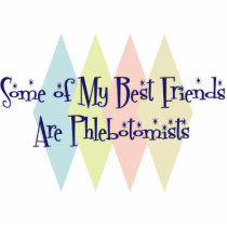 Some of My Best Friends Are Phlebotomists Cut Outs
