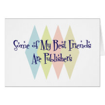 Some of My Best Friends Are Publishers Greeting Cards