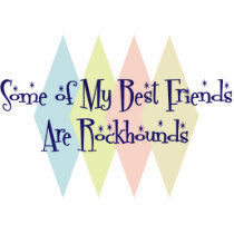 Some of My Best Friends Are Rockhounds Photo Cutout