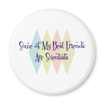Some of My Best Friends Are Scientists Magnet