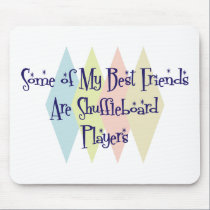 Some of My Best Friends Are Shuffleboard Players mousepads