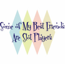 Some of My Best Friends Are Slot Players Photo Cutouts