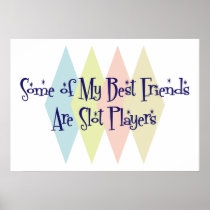 Some of My Best Friends Are Slot Players Posters