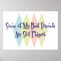 Some of My Best Friends Are Slot Players Posters