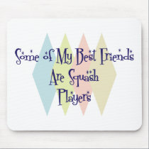 Some of My Best Friends Are Squash Players mousepads