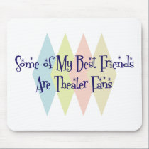 Some of My Best Friends Are Theatre Fans mousepads