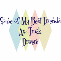 Some of My Best Friends Are Truck Drivers Cut Out