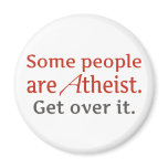 Some people are atheist. Get over it. magnets