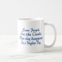 Some People Are Like Clouds -- Tee Mugs