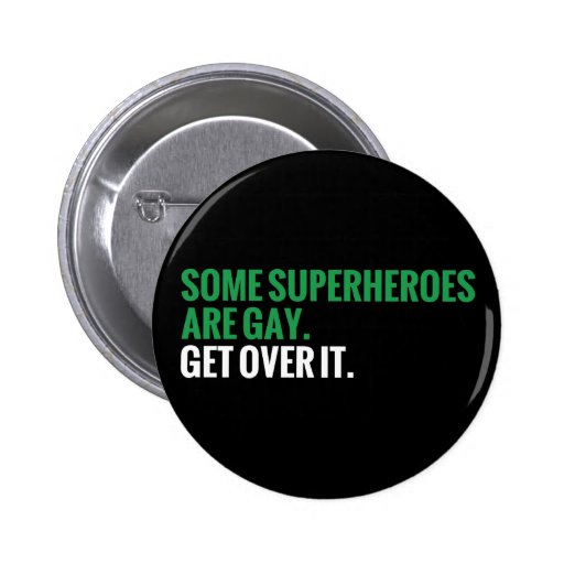 Some Superheroes Are Gay.  Get Over It. Buttons