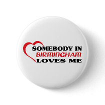Somebody in Birmingham loves me t shirt Button