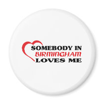 Somebody in Birmingham loves me t shirt Magnets