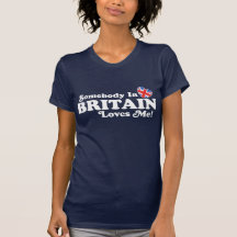 Somebody In Britain Loves Me T-shirt