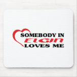 Somebody in Elgin loves me t shirt mousepads