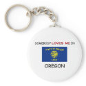 Somebody Loves Me In OREGON keychains