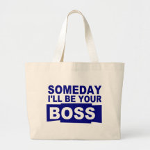 Someday I'll be your boss Bag