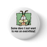 Somedays I Just Want To Pee Buttons