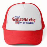 Someone Else for President 2012 Trucker Hats