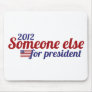 Someone Else for President 2012 Mouse Pads