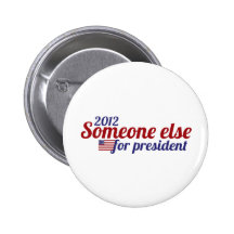 Someone Else for President 2012 Pinback Button