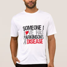Someone I Love Has Parkinson's Disease Tshirts
