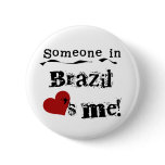 Someone In Brazil Loves Me Pins