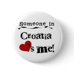 Someone In Croatia Loves Me Pins