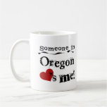 Someone In Oregon Loves Me Mugs