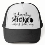 Something Wicked Coming Your Way hats