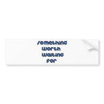 Something Worth Waiting For bumper stickers
