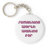 Something Worth Waiting For keychains
