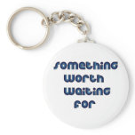 Something Worth Waiting For keychains