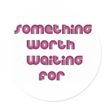 Something Worth Waiting For Sticker