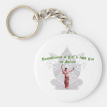 Sometimes a girl's just got to dance key chain