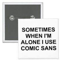 Sometimes Comic Sans Pinback Button