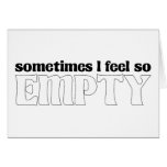 Sometimes I Feel So Empty Greeting Cards