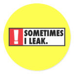 Sometimes I Leak Round Sticker
