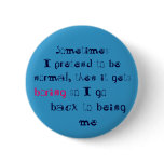 Sometimes I pretend to be normal Button