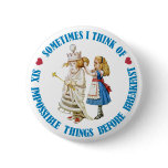 Sometimes I think of six impossible things... Pinback Button