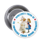 Sometimes I think of six impossible things... Pinback Button