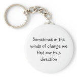 Sometimes in the winds of change we find our tr... keychains