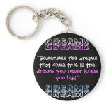 "Sometimes the dreams that come true is the , D... keychains