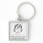 Sometimes when I close my eyes, I can’t see. Keychain