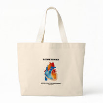 Sometimes You Just Got To Have Heart (Anatomy) Canvas Bags